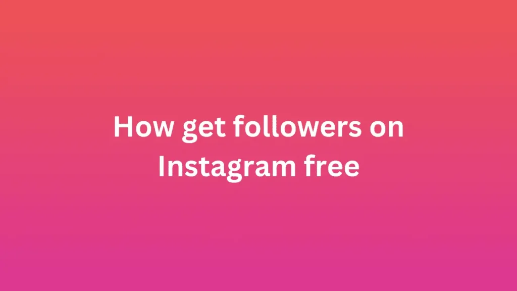 How get followers on Instagram free